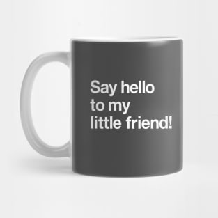 Say hello to my little friend! Mug